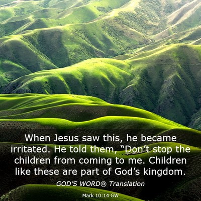 Picture 03 - Mark 10:14 GW - When Jesus saw this, he became irritated. He told - Bible Verse Picture