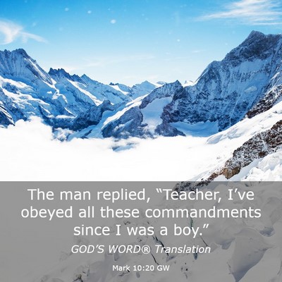 Picture 03 - Mark 10:20 GW - The man replied, “Teacher, I’ve obeyed all - Bible Verse Picture