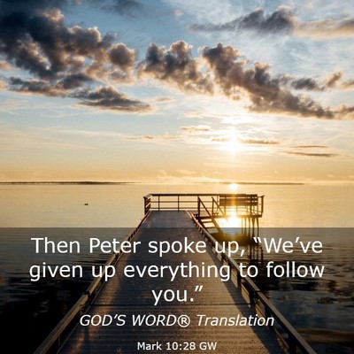 Picture 03 - Mark 10:28 GW - Then Peter spoke up, “We’ve given up - Bible Verse Picture