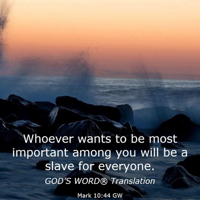 Picture 03 - Mark 10:44 GW - Whoever wants to be most important among you will - Bible Verse Picture