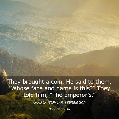 Picture 03 - Mark 12:16 GW - They brought a coin. He said to them, “Whose - Bible Verse Picture