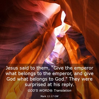 Picture 03 - Mark 12:17 GW - Jesus said to them, “Give the emperor what - Bible Verse Picture