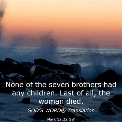 Picture 03 - Mark 12:22 GW - None of the seven brothers had any children. Last - Bible Verse Picture