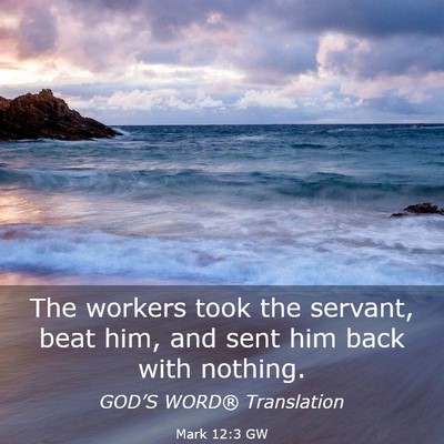 Picture 03 - Mark 12:3 GW - The workers took the servant, beat him, and sent - Bible Verse Picture
