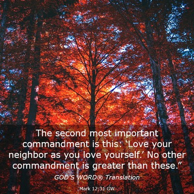 Picture 03 - Mark 12:31 GW - The second most important commandment is this: - Bible Verse Picture