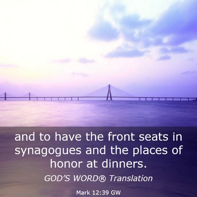 Picture 03 - Mark 12:39 GW - and to have the front seats in synagogues and the - Bible Verse Picture