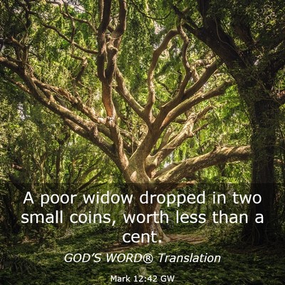 Picture 03 - Mark 12:42 GW - A poor widow dropped in two small coins, worth - Bible Verse Picture