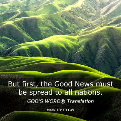 Picture 03 - Mark 13:10 GW - But first, the Good News must be spread to all - Bible Verse Picture