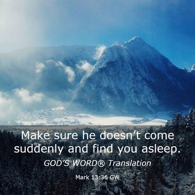 Picture 03 - Mark 13:36 GW - Make sure he doesn’t come suddenly and find you - Bible Verse Picture