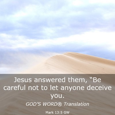 Picture 03 - Mark 13:5 GW - Jesus answered them, “Be careful not to let - Bible Verse Picture