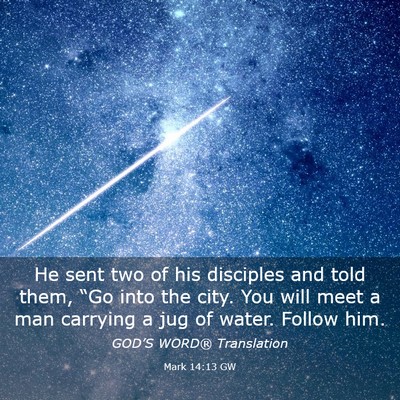 Picture 03 - Mark 14:13 GW - He sent two of his disciples and told them, “Go - Bible Verse Picture