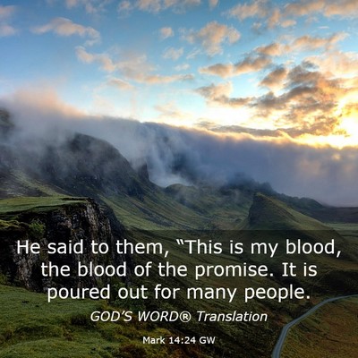 Picture 03 - Mark 14:24 GW - He said to them, “This is my blood, the blood - Bible Verse Picture