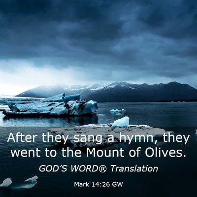 Picture 03 - Mark 14:26 GW - After they sang a hymn, they went to the Mount of - Bible Verse Picture