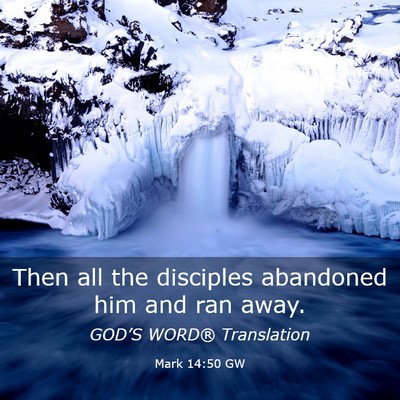 Picture 03 - Mark 14:50 GW - Then all the disciples abandoned him and ran - Bible Verse Picture