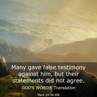 Picture 03 - Mark 14:56 GW - Many gave false testimony against him, but their - Bible Verse Picture