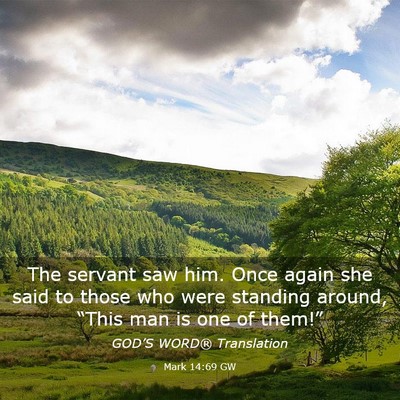 Picture 03 - Mark 14:69 GW - The servant saw him. Once again she said to those - Bible Verse Picture
