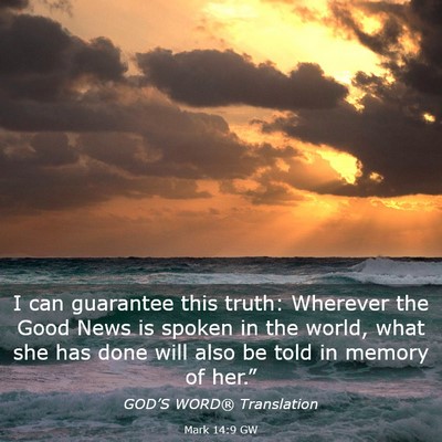 Picture 03 - Mark 14:9 GW - I can guarantee this truth: Wherever the Good - Bible Verse Picture