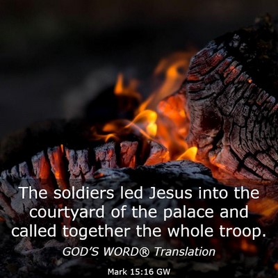 Picture 03 - Mark 15:16 GW - The soldiers led Jesus into the courtyard of the - Bible Verse Picture
