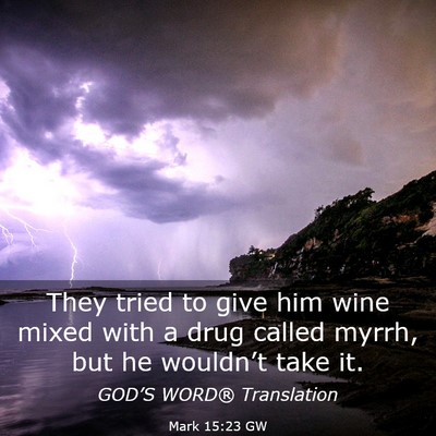Picture 03 - Mark 15:23 GW - They tried to give him wine mixed with a drug - Bible Verse Picture
