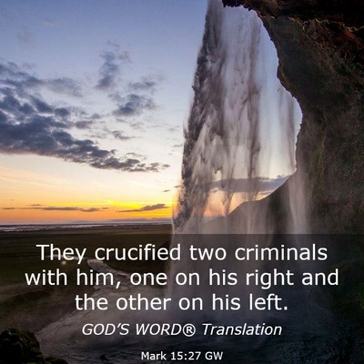 Picture 03 - Mark 15:27 GW - They crucified two criminals with him, one on his - Bible Verse Picture