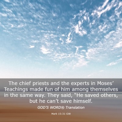 Picture 03 - Mark 15:31 GW - The chief priests and the experts in Moses’ - Bible Verse Picture