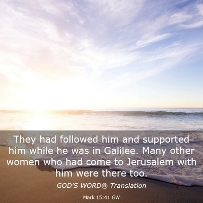Picture 03 - Mark 15:41 GW - They had followed him and supported him while he - Bible Verse Picture