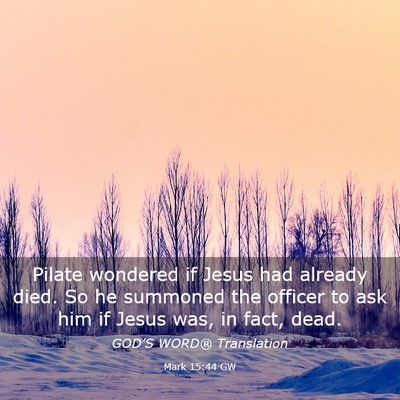 Picture 03 - Mark 15:44 GW - Pilate wondered if Jesus had already died. So he - Bible Verse Picture