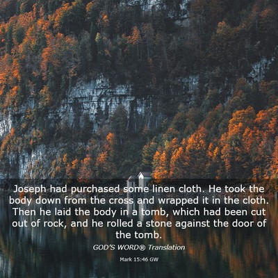 Picture 03 - Mark 15:46 GW - Joseph had purchased some linen cloth. He took - Bible Verse Picture