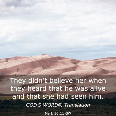 Picture 03 - Mark 16:11 GW - They didn’t believe her when they heard that he - Bible Verse Picture