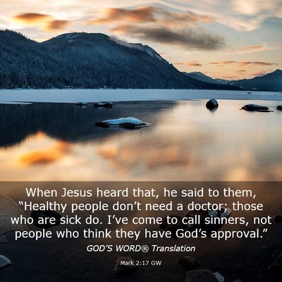 Picture 03 - Mark 2:17 GW - When Jesus heard that, he said to them, - Bible Verse Picture