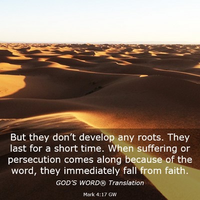 Picture 03 - Mark 4:17 GW - But they don’t develop any roots. They last for - Bible Verse Picture