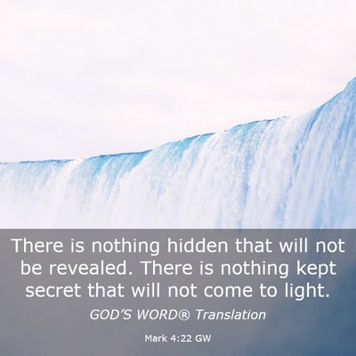 Picture 03 - Mark 4:22 GW - There is nothing hidden that will not be - Bible Verse Picture