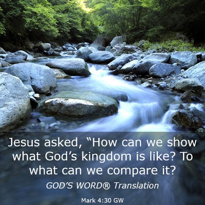 Picture 03 - Mark 4:30 GW - Jesus asked, “How can we show what God’s - Bible Verse Picture