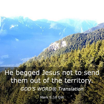 Picture 03 - Mark 5:10 GW - He begged Jesus not to send them out of the - Bible Verse Picture