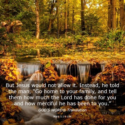 Picture 03 - Mark 5:19 GW - But Jesus would not allow it. Instead, he told - Bible Verse Picture