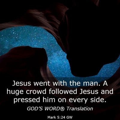 Picture 03 - Mark 5:24 GW - Jesus went with the man. A huge crowd followed - Bible Verse Picture