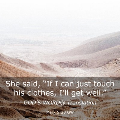 Picture 03 - Mark 5:28 GW - She said, “If I can just touch his clothes, - Bible Verse Picture
