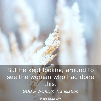 Picture 03 - Mark 5:32 GW - But he kept looking around to see the woman who - Bible Verse Picture