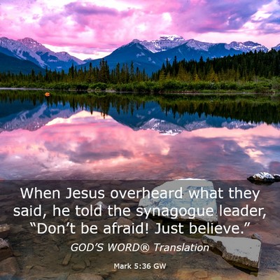 Picture 03 - Mark 5:36 GW - When Jesus overheard what they said, he told the - Bible Verse Picture