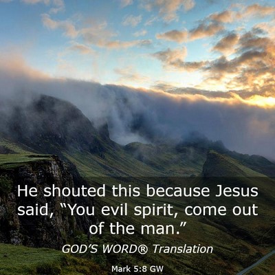 Picture 03 - Mark 5:8 GW - He shouted this because Jesus said, “You evil - Bible Verse Picture