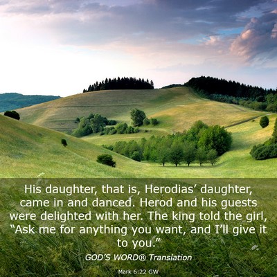 Picture 03 - Mark 6:22 GW - His daughter, that is, Herodias’ daughter, came - Bible Verse Picture