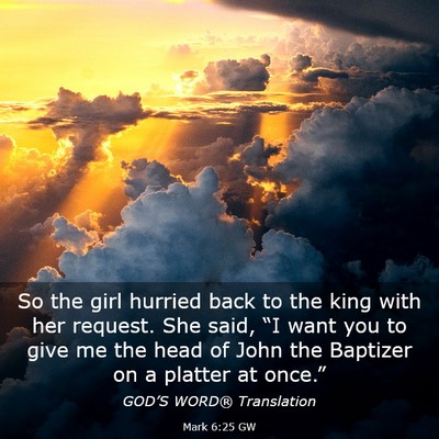Picture 03 - Mark 6:25 GW - So the girl hurried back to the king with her - Bible Verse Picture