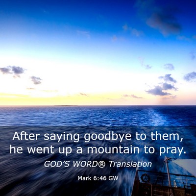 Picture 03 - Mark 6:46 GW - After saying goodbye to them, he went up a - Bible Verse Picture