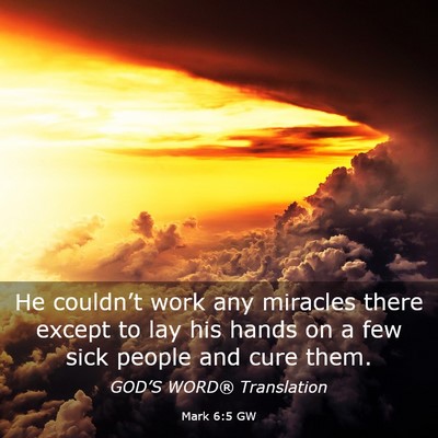Picture 03 - Mark 6:5 GW - He couldn’t work any miracles there except to - Bible Verse Picture