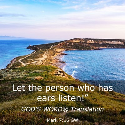 Picture 03 - Mark 7:16 GW - Let the person who has ears - Bible Verse Picture