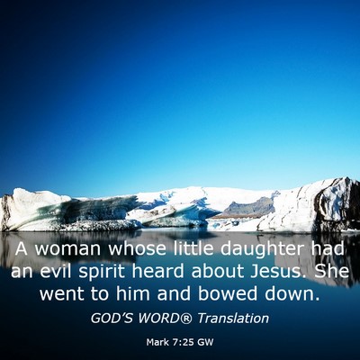 Picture 03 - Mark 7:25 GW - A woman whose little daughter had an evil spirit - Bible Verse Picture
