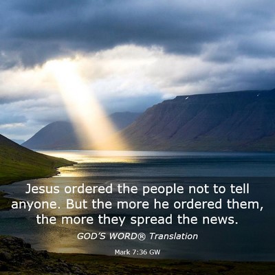 Picture 03 - Mark 7:36 GW - Jesus ordered the people not to tell anyone. But - Bible Verse Picture