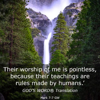 Picture 03 - Mark 7:7 GW - Their worship of me is pointless, because their - Bible Verse Picture