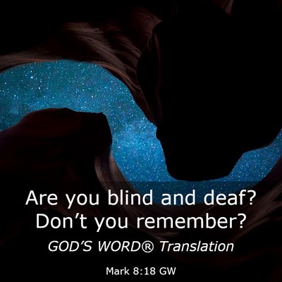 Picture 03 - Mark 8:18 GW - Are you blind and deaf? Don’t you - Bible Verse Picture