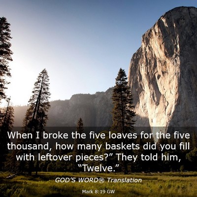Picture 03 - Mark 8:19 GW - When I broke the five loaves for the five - Bible Verse Picture